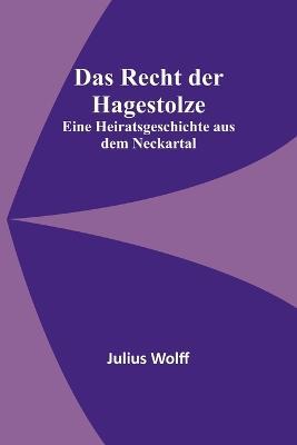 Das Recht der Hagestolze: Eine Heiratsgeschichte aus dem Neckartal - Julius Wolff - cover