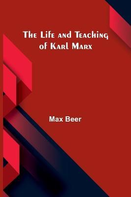 The life and teaching of Karl Marx - Max Beer - cover