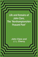 Life and Remains of John Clare, The Northamptonshire Peasant Poet