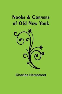 Nooks & Corners of Old New York - Charles Hemstreet - cover