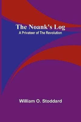 The Noank's Log: A Privateer of the Revolution - William O Stoddard - cover