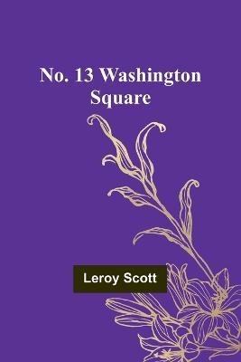 No. 13 Washington Square - Leroy Scott - cover