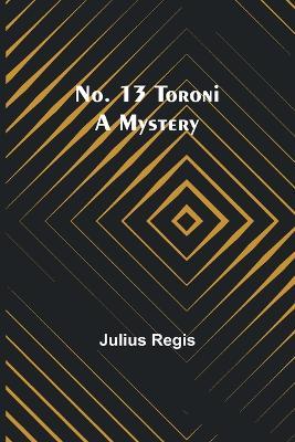No. 13 Toroni: A Mystery - Julius Regis - cover