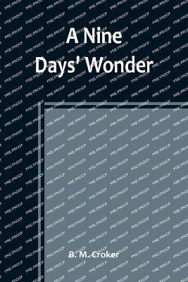 A Nine Days' Wonder - B M Croker - cover