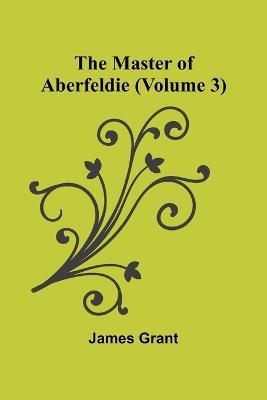 The Master of Aberfeldie (Volume 3) - James Grant - cover