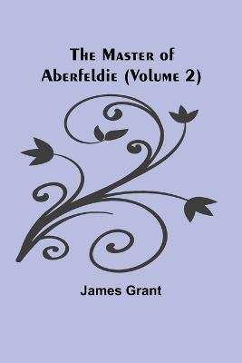 The Master of Aberfeldie (Volume 2) - James Grant - cover