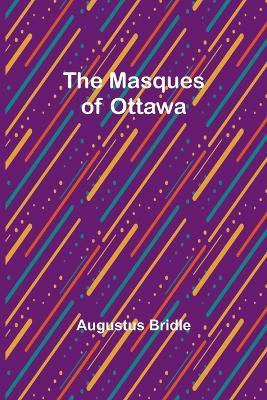 The Masques of Ottawa - Augustus Bridle - cover