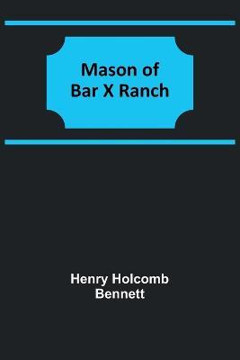 Mason of Bar X Ranch - Henry Holcomb Bennett - cover