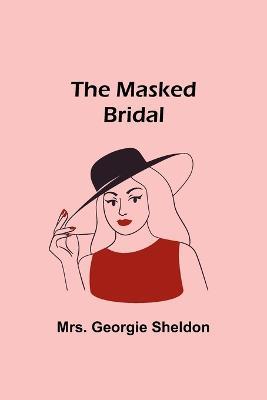 The Masked Bridal - Georgie Sheldon - cover