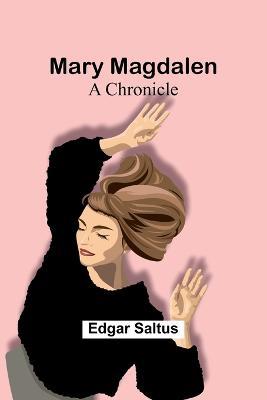 Mary Magdalen: A Chronicle - Edgar Saltus - cover