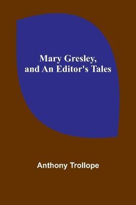 Mary Gresley, and An Editor's Tales - Anthony Trollope - cover