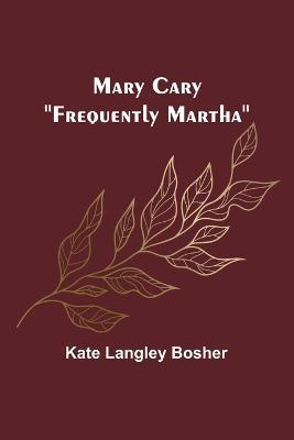 Mary Cary: "Frequently Martha" - Kate Langley Bosher - cover