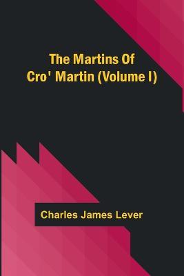The Martins Of Cro' Martin (Volume I) - Charles James Lever - cover