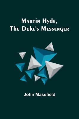 Martin Hyde, the Duke's Messenger - John Masefield - cover
