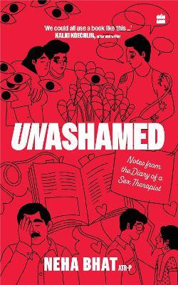 Unashamed: Notes From the Diary of a Sex Therapist - Neha Bhat - cover