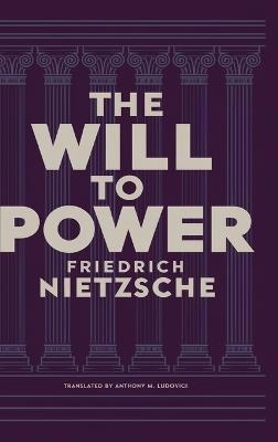 The Will to Power by Friedrich Nietzsche: Unpublished Philosophical Writings on Nihilism, Morality, and Art - Translated by Anthony M. Ludovici (Grapevine Edition) - Friedrich Nietzsche - cover