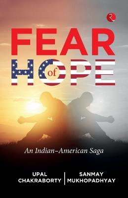 Fear of Hope: An Indian-American Saga - Upal Chakraborty,Sanmay Mukhopadhyay - cover