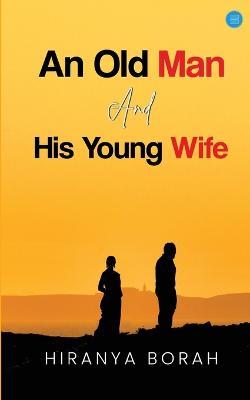 An Old Man and His Young Wife - Hiranya Borah - cover