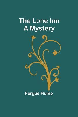 The Lone Inn: A Mystery - Fergus Hume - cover