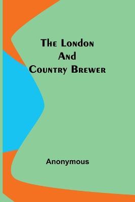 The London and Country Brewer - Anonymous - cover