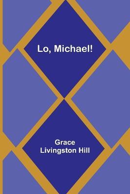 Lo, Michael! - Grace Livingston Hill - cover