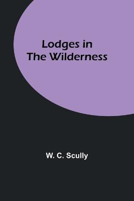 Lodges in the Wilderness - W C Scully - cover