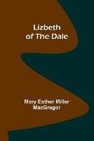 Lizbeth of the Dale - Mary Esther Miller MacGregor - cover