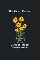 The Living Present - Gertrude Franklin Horn Atherton - cover