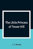 The Little Princess of Tower Hill - L T Meade - cover