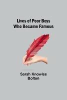 Lives of Poor Boys Who Became Famous - Sarah Knowles Bolton - cover