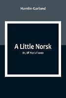 A Little Norsk; Or, Ol' Pap's Flaxen - Hamlin Garland - cover