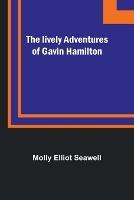 The lively adventures of Gavin Hamilton - Molly Elliot Seawell - cover