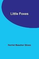 Little Foxes - Harriet Beecher Stowe - cover