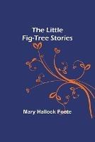 The Little Fig-tree Stories - Mary Hallock Foote - cover