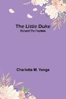 The Little Duke: Richard the Fearless - Charlotte M Yonge - cover