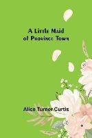 A Little Maid of Province Town - Alice Turner Curtis - cover