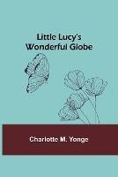 Little Lucy's Wonderful Globe - Charlotte M Yonge - cover