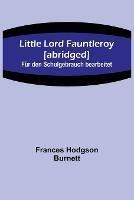 Little Lord Fauntleroy [abridged]: Fur den Schulgebrauch bearbeitet