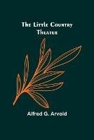 The little country theater - Alfred G Arvold - cover
