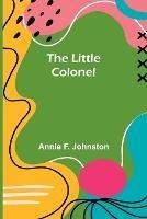 The Little Colonel - Annie F Johnston - cover