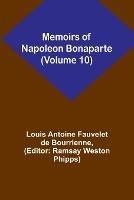 Memoirs of Napoleon Bonaparte (Volume 10) - Louis Antoine Fauvelet De Bourrienne - cover