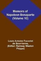Memoirs of Napoleon Bonaparte (Volume 10)