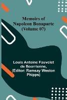 Memoirs of Napoleon Bonaparte (Volume 07) - Louis Antoine Fauvelet De Bourrienne - cover