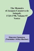 The Memoirs of Jacques Casanova de Seingalt, 1725-1798. Volume 07: Venice - Giacomo Casanova - cover