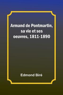Armand de Pontmartin, sa vie et ses oeuvres, 1811-1890 - Edmond Bire - cover