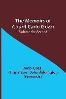 The Memoirs of Count Carlo Gozzi; Volume the Second - Carlo Gozzi - cover