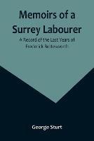 Memoirs of a Surrey Labourer: A Record of the Last Years of Frederick Bettesworth - George Sturt - cover