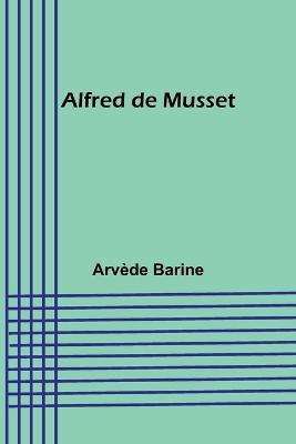 Alfred de Musset - Arvede Barine - cover