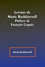 Lettres de Marie Bashkirtseff; Preface de Francois Coppee