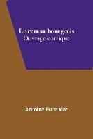 Le roman bourgeois: Ouvrage comique - Antoine Furetiere - cover